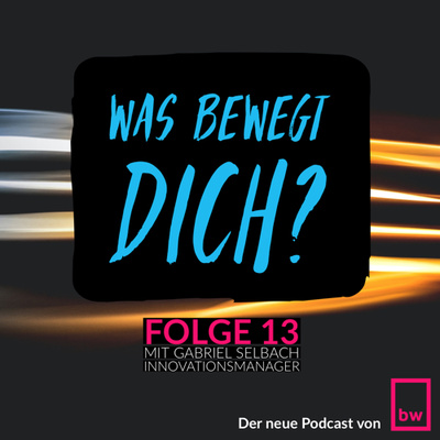 Was bewegt DICH? Insider Gespräche mit Gabriel Selbach - Innovationsmanager