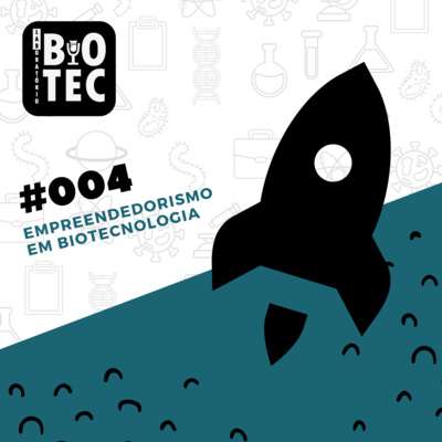 EPISÓDIO #04 - Empreendedorismo e Biotecnologia