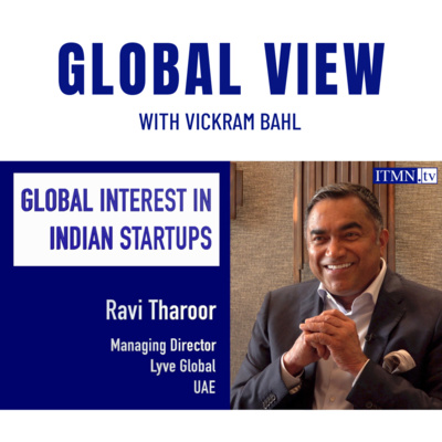 GLOBAL INTEREST IN INDIAN STARTUPS - with Ravi Tharoor, Managing Director Lyve Global, UAE GLOBAL INTEREST IN INDIAN STARTUPS - with Ravi Tharoor, Managing Director Lyve Global, UAE