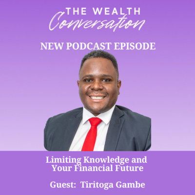 Limiting Knowledge and Your Financial Future with Tiritoga Gambe