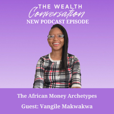 The African Money Archetypes with Vangile Makwakwa