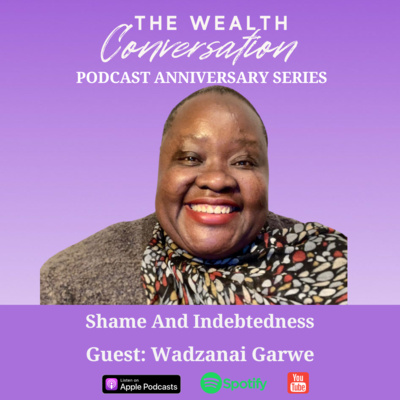 Podcast Anniversary: Shame and Indebtedness with Wadzanai Garwe