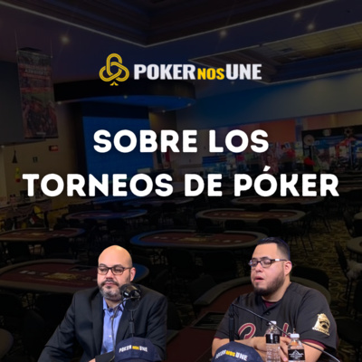 Temp 1 Ep 25 Sobre los Torneos de Póker
