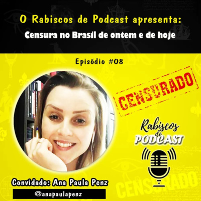 RABISCOS DE PODCAST #08 - Censura no Brasil de ontem e de hoje