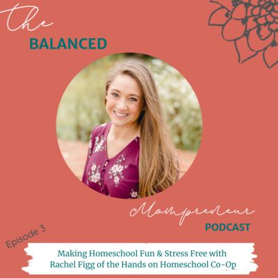 Episode 3: Making Homeschool Fun and Stress Free with Mompreneur Rachel Figg