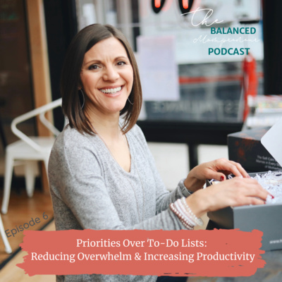 Episode 6: Priorities Over To-Do Lists to Reduce Overwhelm & Increase Productivity