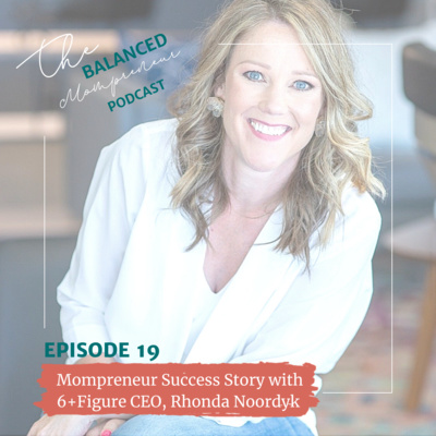 E19: Mompreneur Success Story with 6+figure CEO, Rhonda Noordyk