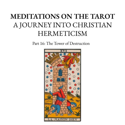 Meditations on the Tarot: A Journey Into Christian Hermeticism │ Part 16: The Tower of Destruction