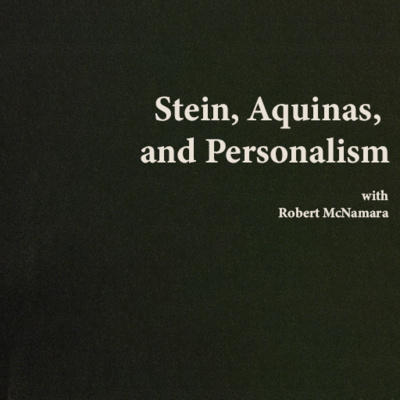 Stein, Aquinas, and Personalism with Robert McNamara