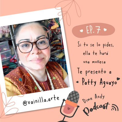 Si tu se lo pides, ella te hace una muñeca... conoce a Patty Aguayo creadora de las muñecas Vainillas Ep.7 episode artwork