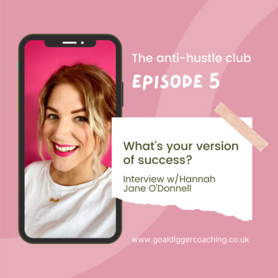 Episode five: what's your version of success? Interview with Hannah Jane O'Donnell