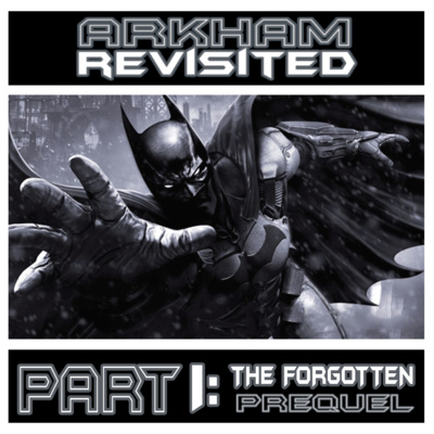 Arkham Revisited | Batman: Arkham Origins - The Forgotten Prequel episode artwork