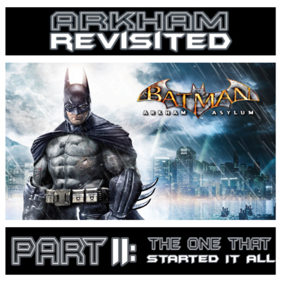 Arkham Revisited | Batman: Arkham Asylum - The One That Started It All episode artwork