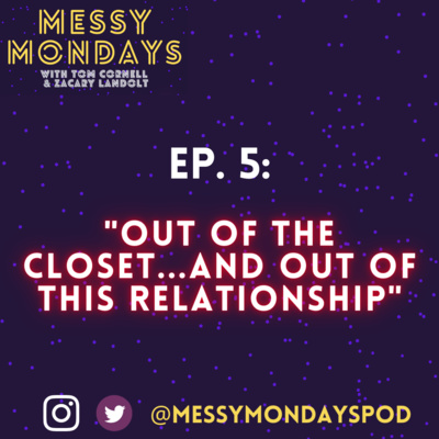 EP. 5: "Out of the closet...and out of this relationship"