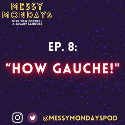 EP. 8: “How gauche!”