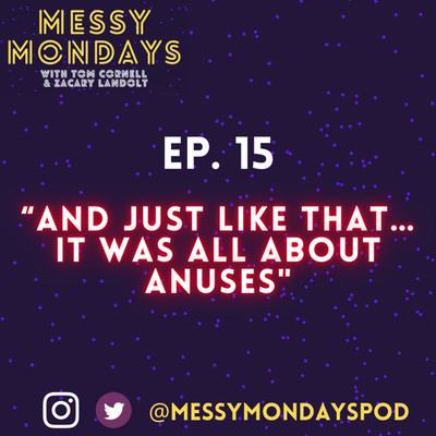 EP. 15: “And just like that…it was all about anuses”