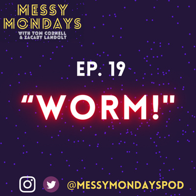EP. 19: “Worm!”