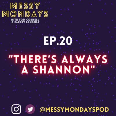 EP. 20: “There’s always a Shannon”