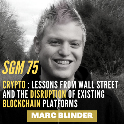 #75 Marc Blinder | Crypto : Lessons from Wall Street and the Disruption of existing Blockchain Platforms  episode artwork