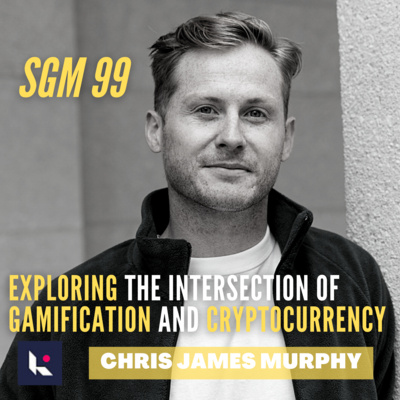 #99 Chris James Murphy | Exploring the Intersection of Gamification and Cryptocurrency  episode artwork