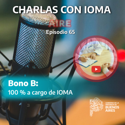 Episodio 65: Bono B 100 % a cargo de IOMA