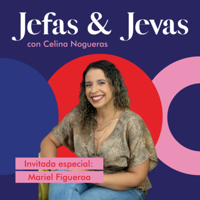 Episodio #96: Jefas y Jefas | ¿Cómo convertir tu negocio exitoso? | Mariel Figueroa, Propietaria de farmacias Las Campiñas y Candelero