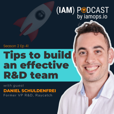 Tips to build an effective R&D team | Daniel Schuldenfrei, Former VP R&D at Raycatch