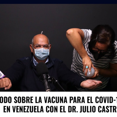 Todo sobre la vacuna para el COVID-19 en Venezuela con el Dr. Julio Castro