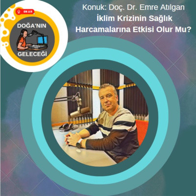 Doğa'nın Geleceği - Bölüm 4 "Konu: İklim Krizinin Sağlık Harcamalarına Etkisi Olur Mu? - Konuk: Doç. Dr. Emre Atılgan" episode artwork