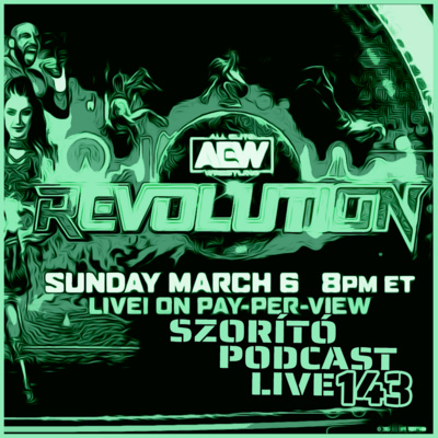 Szorító: A Pankráció Podcast Live 143 – AEW Revolution 2022