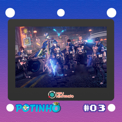 Potinho #003 - Astral Chain