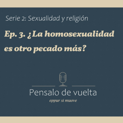 S2. Ep.3. ¿La homosexualidad es otro pecado más?