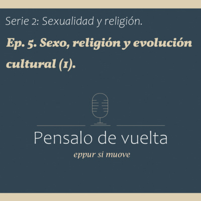 S2 Ep5, Sexo, religión y evolución cultural (1).