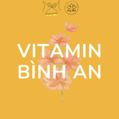 Vitamin Bình An 12: Thấu cảm tự thân - nuôi dưỡng lòng trắc ẩn