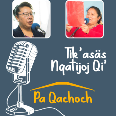 Tik’asäs Nqatijoj Qi’ pa Qachoch /La Alegría de Aprender en Casa
