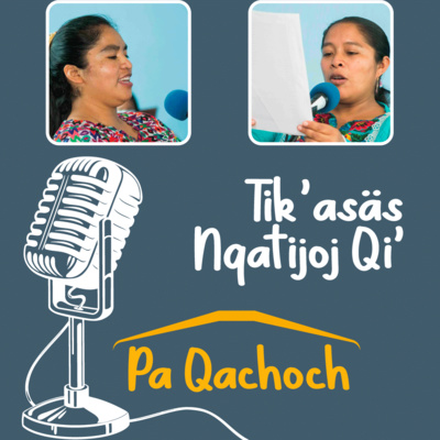Tik’asäs Nqatijoj Qi’ pa Qachoch /La Alegría de Aprender en Casa