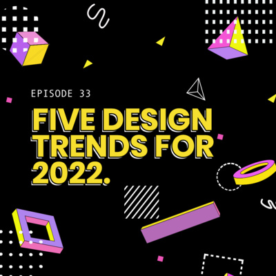 33: 5 Design Trends for 2022