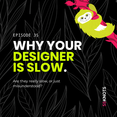 35: Why your designer is slow.