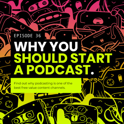 36: Why you should try Podcasting in 2022.