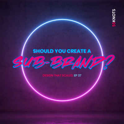 37: Should you create a new brand or a sub-brand?