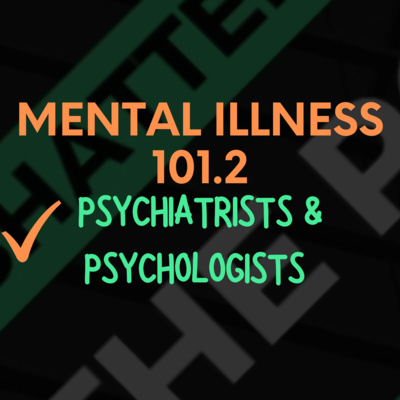 Mental Illness 101.2 - Psychologists and Psychiatrists | Shattered - The Podcast [STP] episode artwork