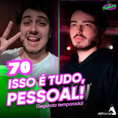 Dublacast #70 - Isso É Tudo, Pessoal! (Segunda Temporada)