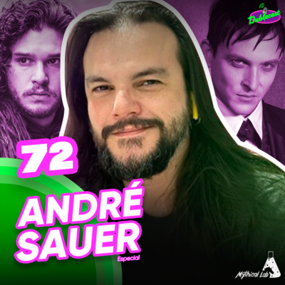 Dublacast #72 - Especial André Sauer