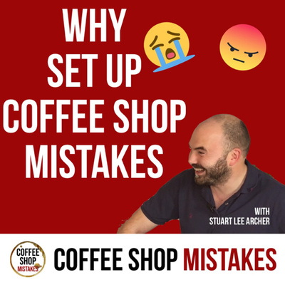Why I Started Coffee Shop Mistakes | Stuart Archer: Coffee Shop Mistakes