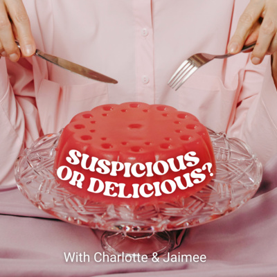 Suspicious or Delicious.