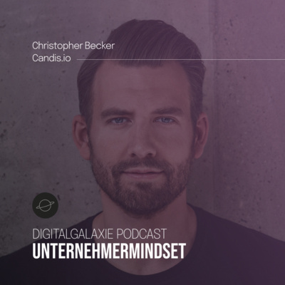 #6 - Christopher Becker, Candis.io „Erwarte nichts & akzeptiere alles“