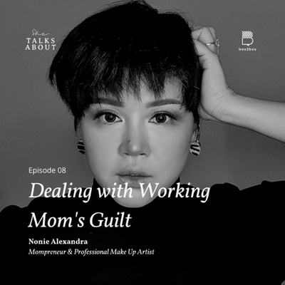 S1: 08. Dealing with Working Mom’s Guilt (with Nonie Alexandra / Mompreneur & Professional Makeup Artist)