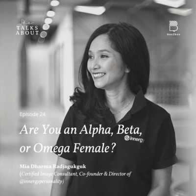 S1: 24. Are You an Alpha, Beta, or Omega Female? (with Mia Dharma R. /Certified Image Consultant, Co Founder & Director of @innergypersonality)