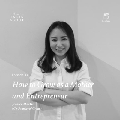 S1: 33. How to Grow as a Mother & Enterpreneur? (with Jessica Martin / Co-Founder of Grouu)