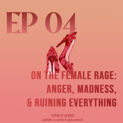 04 On the Female Rage: Anger, Madness, & Ruining Everything 04 On the Female Rage: Anger, Madness, & Ruining Everything